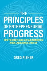 bokomslag The Principles of Entrepreneurial Progress