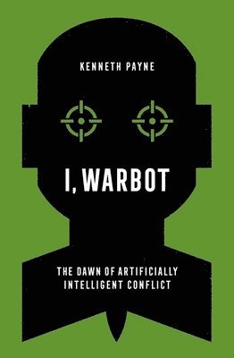 bokomslag I, Warbot: The Dawn of Artificially Intelligent Conflict