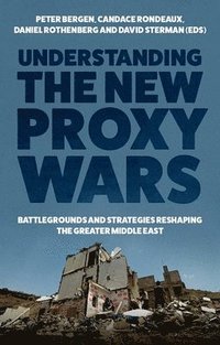 bokomslag Understanding the New Proxy Wars: Battlegrounds and Strategies Reshaping the Greater Middle East