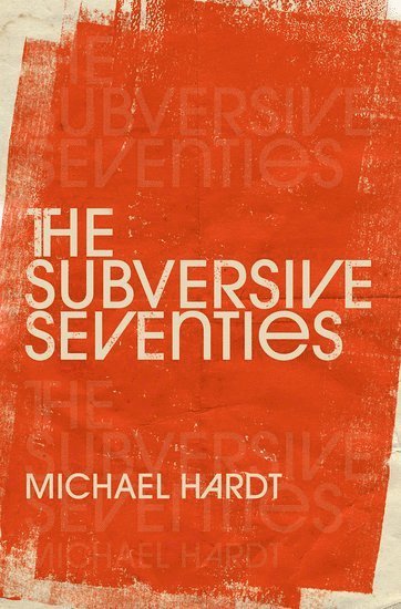 Michael Hardt, Duke University) Hardt, Michael (Professor of Literature and Romance Studies, Professor of Literature and Romance Studies - The Subversive Seventies, Inbunden