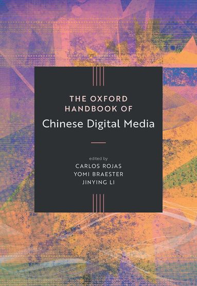 Carlos Rojas, Yomi Braester, Jinying Li - The Oxford Handbook of Chinese Digital Media, Inbunden