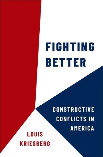 Louis Kriesberg, Syracuse University) Kriesberg, Louis (Maxwell Professor Emeritus of Social Conflict Studies and Professor Emeritus of Sociology, Maxwell Professor Emeritus of Social Conflict Studies and Professor Emeritus of Sociology - Fighting Better, Häftad