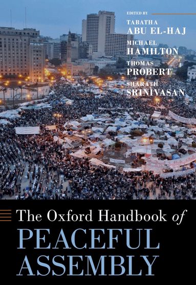 Oxford Handbooks, Tabatha Abu El-Haj, Michael Hamilton, Thomas Probert, Sharath Srinivasan - The Oxford Handbook of Peaceful Assembly, Inbunden