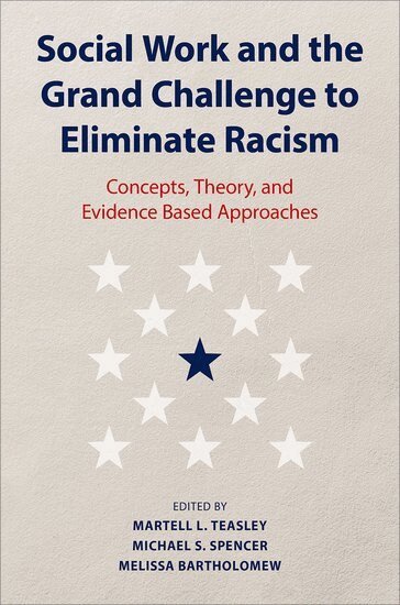 Martell L. Teasley, Michael S. Spencer, Melissa Bartholomew - Social Work and the Grand Challenge to Eliminate Racism, Inbunden