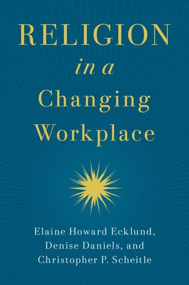 Elaine Howard Ecklund, Denise Daniels, Christopher P. Scheitle - Religion in a Changing Workplace, Häftad