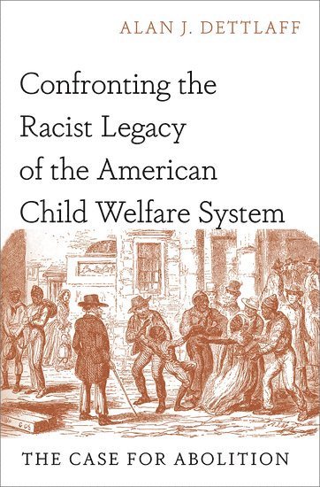 Alan J. Dettlaff, University of Houston Graduate College of Social Work) Dettlaff, Alan J. (Professor, Professor - Confronting the Racist Legacy of the American Child Welfare System, Inbunden