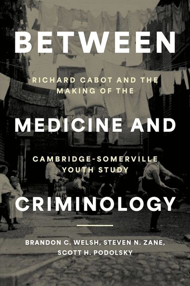 Brandon C. Welsh, Steven N. Zane, Scott H. Podolsky - Between Medicine and Criminology, Inbunden