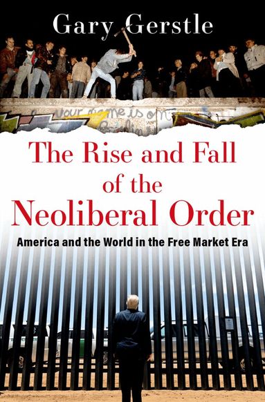 Gary Gerstle - The Rise and Fall of the Neoliberal Order, Häftad