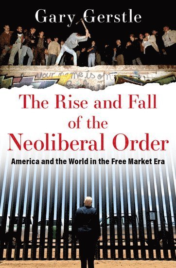 The Rise and Fall of the Neoliberal Order 1