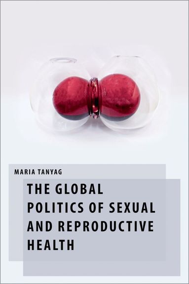 bokomslag The Global Politics of Sexual and Reproductive Health