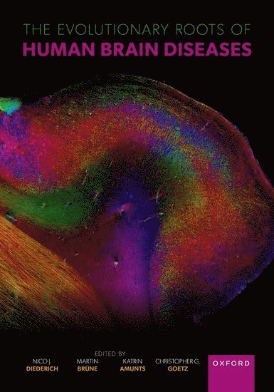 Nico J. Diederich, Martin Brüne, Katrin Amunts, Christopher G. Goetz, University of Cologne) Diederich, Nico J. (Adjunct Professor of Neurology, Adjunct Professor of Neurology, Ruhr-University Bochum) Brune, Martin (Professor of Psychiatry, Professor of Psychiatry, LWL University Hospital, C. and O. Vogt Institute for Brain Research) Amunts, Katrin (Professor and Director, Professor and Director, Rush Medical College) Goetz, Christopher G. (Professor of Neurological Sciences and Pharmacology, Professor of Neurological Sciences and Pharmacology, Nico J Diederich, Christopher G Goetz - The Evolutionary Roots of Human Brain Diseases, Inbunden