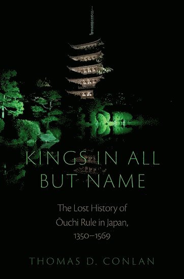 Thomas D. Conlan, Princeton University) Conlan, Thomas D. (Professor of Japanese History in the East Asian Studies and History Departments, Professor of Japanese History in the East Asian Studies and History Departments, Thomas D Conlan - Kings in All but Name, Inbunden