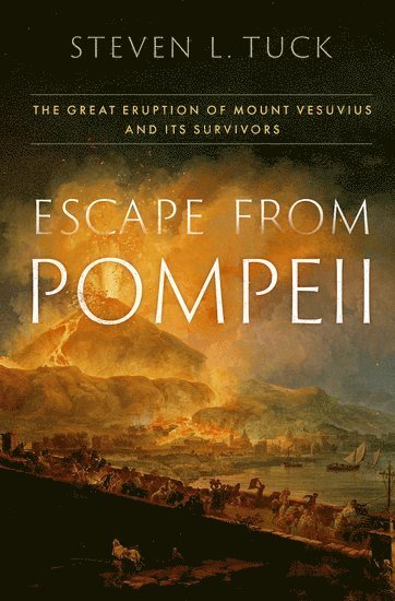 Steven L. Tuck, Miami University) Tuck, Steven L. (Professor of History, Professor of History, Steven L Tuck - Escape from Pompeii, Inbunden