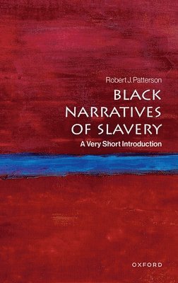 Robert J. Patterson, Georgetown University) Patterson, Robert J. (Professor of African American Studies, Department of Black Studies, Professor of African American Studies, Department of Black Studies, Robert J Patterson - Black Narratives of Slavery, Häftad