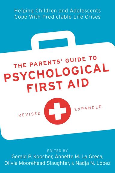 Gerald P. Koocher, Annette M. La Greca, Olivia Moorehead-Slaughter, Nadja N. Lopez - The Parents' Guide to Psychological First Aid, Häftad