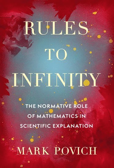 Mark Povich, University of Rochester) Povich, Mark (Visiting Assistant Professor in Philosophy, Visiting Assistant Professor in Philosophy - Rules to Infinity, Inbunden