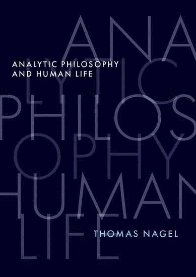 Thomas Nagel, New York University) Nagel, Thomas (University Professor Emeritus, University Professor Emeritus - Analytic Philosophy and Human Life, Inbunden