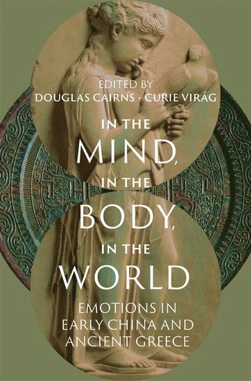 Douglas Cairns, Curie Virág, University of Edinburgh) Cairns, Douglas (Professor of Classics, Professor of Classics, University of Edinburgh) Virag, Curie (Senior Research Fellow and Co-Project Director in the Department of Classics, Senior Research Fellow and Co-Project Director in the Department of Classics - In the Mind, in the Body, in the World, Inbunden