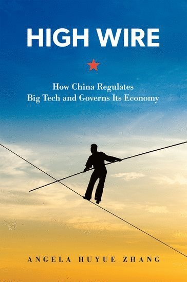 Angela Huyue Zhang, University of Hong Kong) Zhang, Angela Huyue (Associate Professor of Law, Associate Professor of Law - High Wire, Inbunden