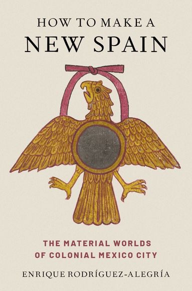 Enrique Rodríguez-Alegría - How to Make a New Spain, Inbunden