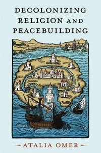 bokomslag Decolonizing Religion and Peacebuilding