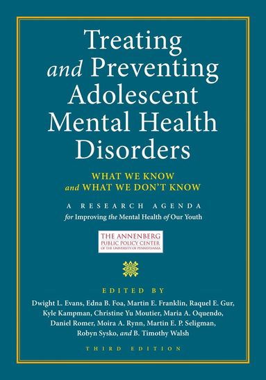 Dwight L. Evans, Edna B. Foa, Martin E. Franklin, Raquel E. Gur, Kyle Kampman, Christine Yu Moutier, Maria A. Oquendo, Daniel Romer, Moira A. Rynn, Martin E. P. Seligman, Robyn Sysko, B. Timothy Walsh - Treating and Preventing Adolescent Mental Health Disorders, Inbunden
