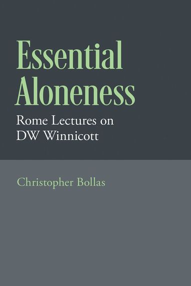 Christopher Bollas - Essential Aloneness, Inbunden