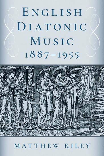 Matthew Riley, University of Birmingham) Riley, Matthew (Professor of Music, Professor of Music - English Diatonic Music 1887â1955, Inbunden