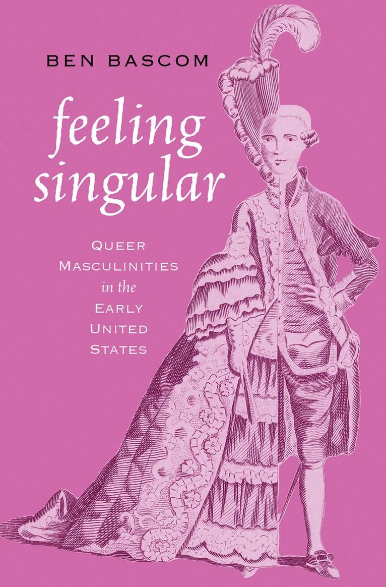 Ben Bascom, Ball State University) Bascom, Ben (Assistant Professor of English, Assistant Professor of English - Feeling Singular, Inbunden