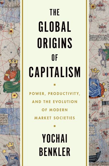 Yochai Benkler - The Global Origins of Capitalism, Inbunden