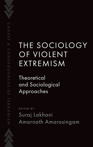 Suraj Lakhani, Amarnath Amarasingam, Suraj Lakhani, Amarnath Amarasingam - The Sociology of Violent Extremism, Inbunden