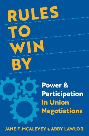 Jane F. McAlevey, Abby Lawlor, Berkeley) McAlevey, Jane F. (Senior Policy Fellow, Senior Policy Fellow, University of California, Public Rights Project) Lawlor, Abby (legal fellow, legal fellow, Jane F McAlevey - Rules to Win By, Inbunden
