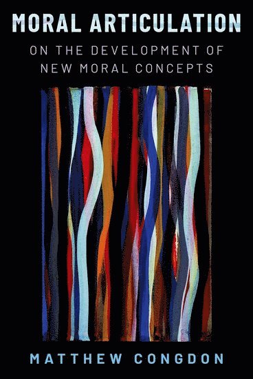 Matthew Congdon, Vanderbilt University) Congdon, Matthew (Assistant Professor of Philosophy, Assistant Professor of Philosophy - Moral Articulation, Inbunden