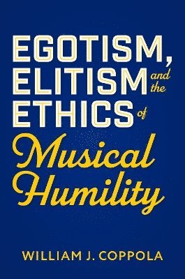 Egotism, Elitism, and the Ethics of Musical Humility 1