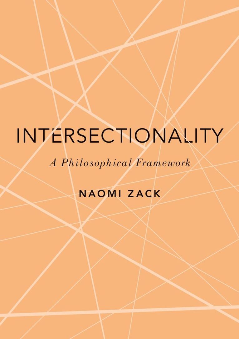 Naomi Zack, CUNY) Zack, Naomi (Professor of Philosophy, Professor of Philosophy, Lehman College - Intersectionality, Inbunden