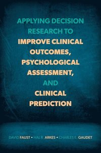 bokomslag Applying Decision Research to Improve Clinical Outcomes, Psychological Assessment, and Clinical Prediction