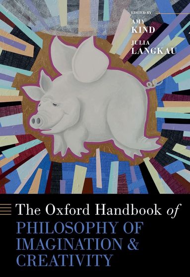 Amy Kind, Julia Langkau - The Oxford Handbook of Philosophy of Imagination and Creativity, Inbunden