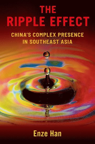 Enze Han, The University of Hong Kong) Han, Enze (Associate Professor, Department of Politics and Public Administration, Associate Professor, Department of Politics and Public Administration - The Ripple Effect, Inbunden