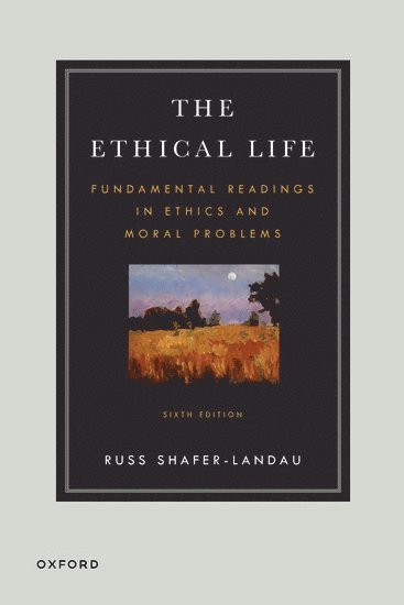 The Ethical Life: Fundamental Readings in Ethics and Moral Theory 1