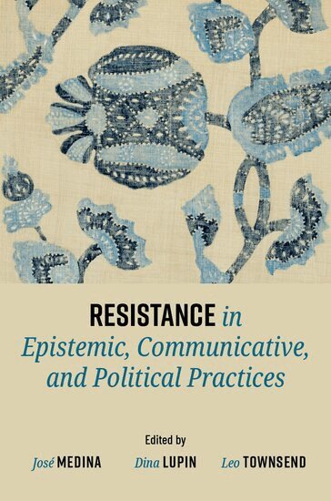 José Medina, Dina Lupin, Leo Townsend - Resistance in Epistemic, Communicative, and Political Practices, Inbunden