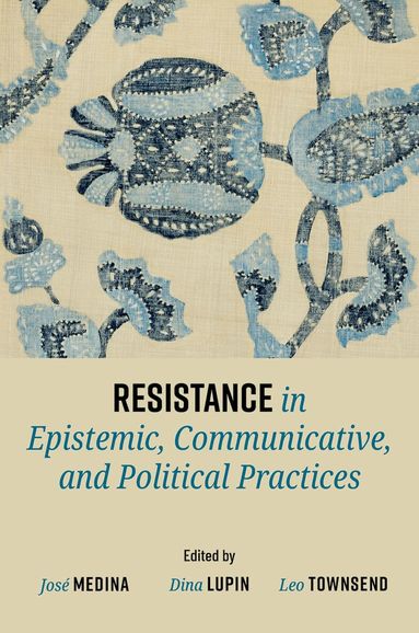 José Medina, Dina Lupin, Leo Townsend - Resistance in Epistemic, Communicative, and Political Practices, Häftad