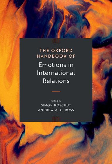 Simon Koschut, Andrew Ross - The Oxford Handbook of Emotions in International Relations, Inbunden