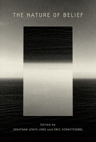 Jonathan Lewis-Jong, Eric Schwitzgebel - The Nature of Belief, Inbunden