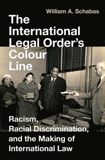 William A. Schabas - The International Legal Order's Colour Line, Inbunden
