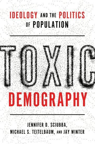 Jennifer D. Sciubba, Michael S. Teitelbaum, Jay Winter - Toxic Demography, Inbunden