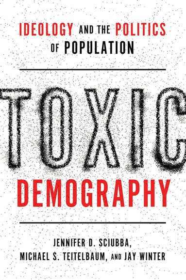 Jennifer D. Sciubba, Michael S. Teitelbaum, Jay Winter - Toxic Demography, Häftad
