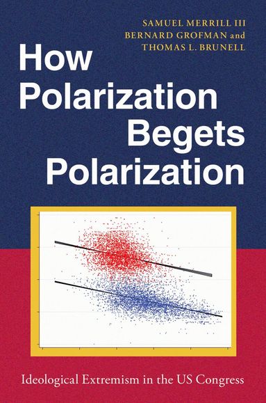 Samuel Merrill III, Bernard Grofman, Thomas L. Brunell - How Polarization Begets Polarization, Inbunden