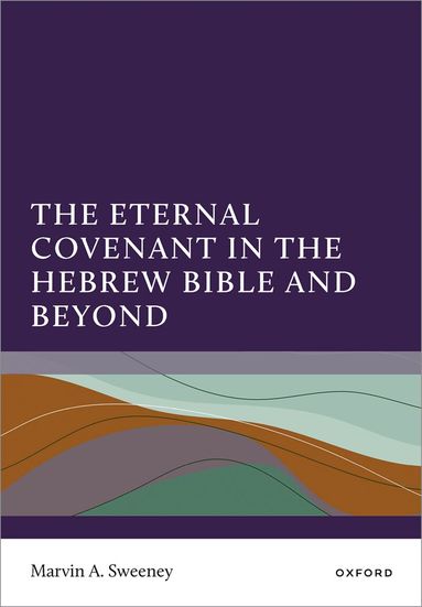 Marvin A. Sweeney - The Eternal Covenant in the Hebrew Bible and Beyond, Häftad