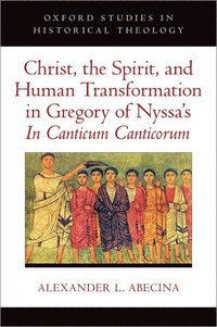 bokomslag Christ, the Spirit, and Human Transformation in Gregory of Nyssa's In Canticum Canticorum