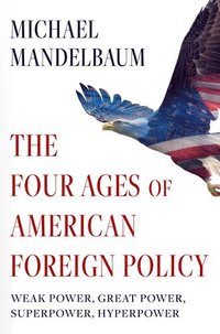 bokomslag The Four Ages of American Foreign Policy